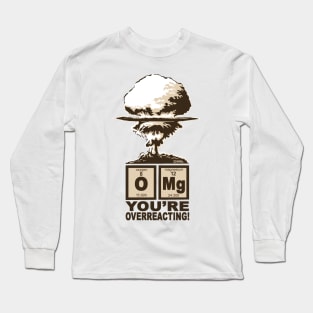 OMG, You are Overreacting Long Sleeve T-Shirt